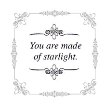Load image into Gallery viewer, You Are Made of Starlight